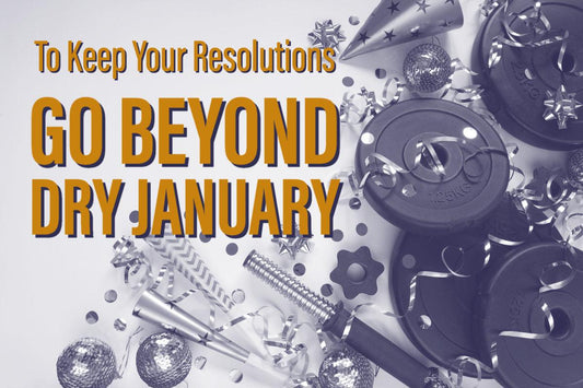 Want to Keep Your Resolutions? Extending Dry January Can Help - zero-proof-shop